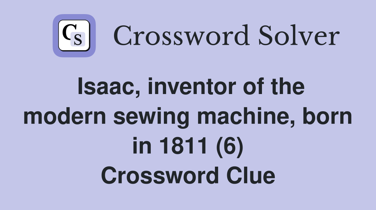 Isaac, inventor of the modern sewing machine, born in 1811 (6